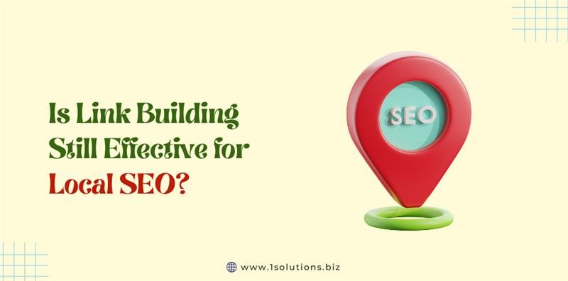 Is Link Building Still Effective for Local SEO