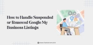 How to Handle Suspended or Removed Google My Business Listings