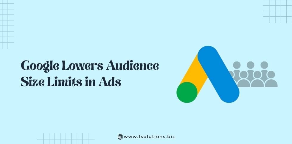 Google Lowers Audience Size Limits in Ads