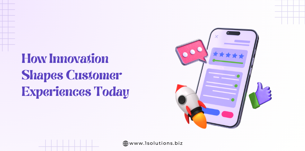 How Innovation Shapes Customer Experiences Today