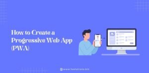 How to Create a Progressive Web App (PWA)
