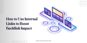 How to Use Internal Links to Boost Backlink Impact