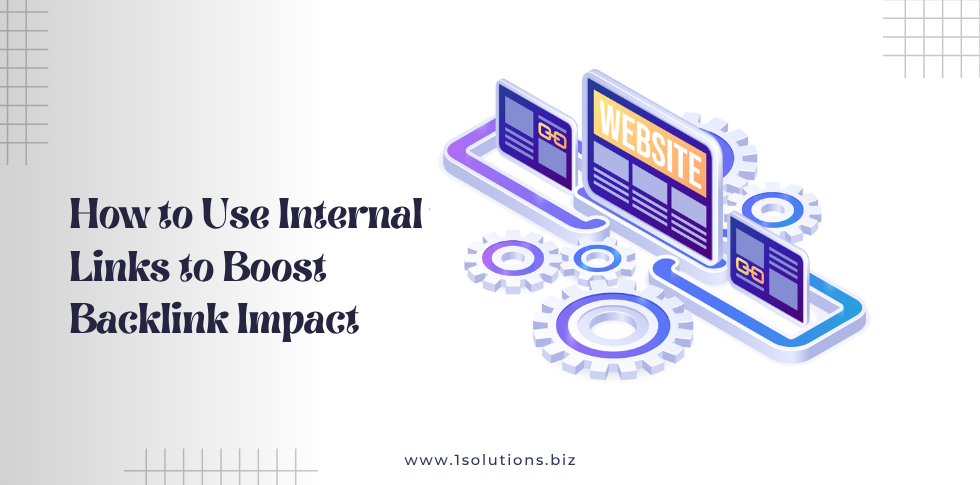 How to Use Internal Links to Boost Backlink Impact